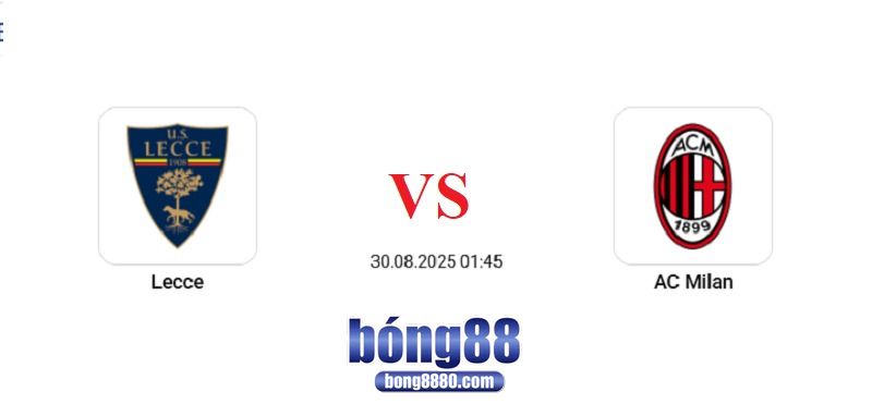 Lecce vs AC Milan (30/8) - Đấu vì 3 điểm đầu tiên tại Serie A Lecce vs AC Milan