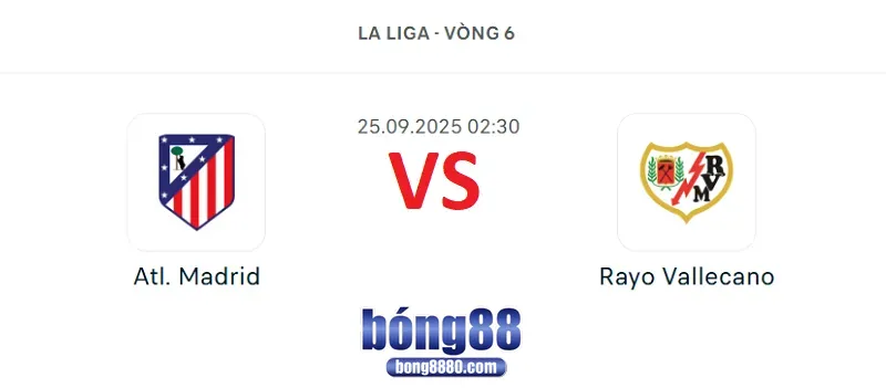 Atl. Madrid vs Rayo Vallecano (25/9) tại vòng 6 La Liga Atl. Madrid vs Rayo Vallecano