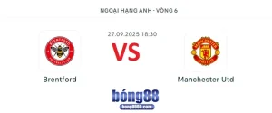 Nhận định Brentford vs Man Utd vào lúc 18h30 ngày 27/9