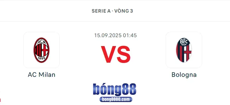 Nhận định AC Milan vs Bologna (15/9/2025) – Vòng 3 Serie A Nhận định AC Milan vs Bologna (15/9/2025) – Vòng 3 Serie A